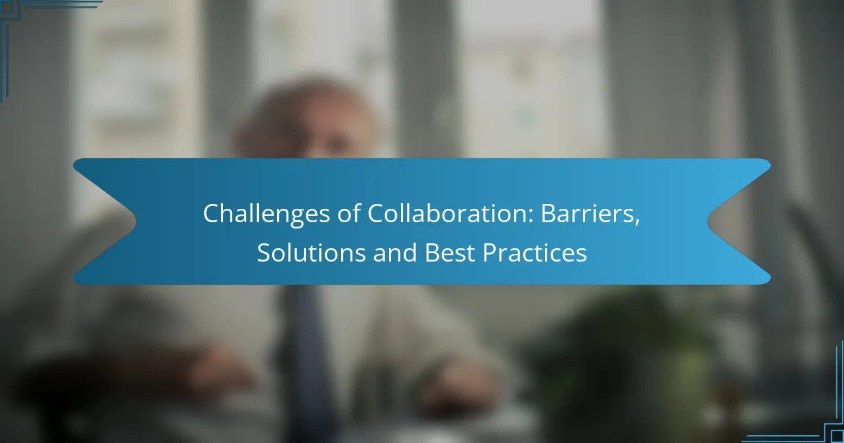 Challenges of Collaboration: Barriers, Solutions and Best Practices