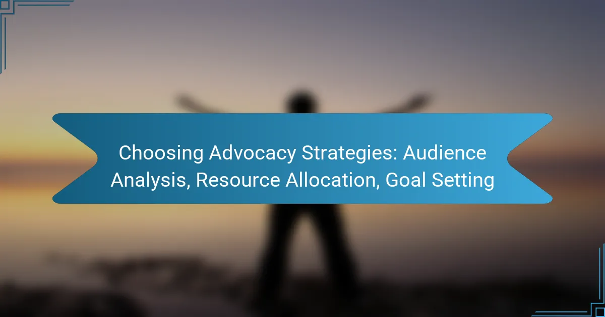 Choosing Advocacy Strategies: Audience Analysis, Resource Allocation, Goal Setting