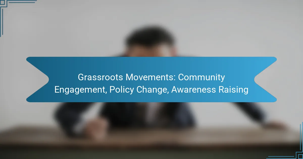Grassroots Movements: Community Engagement, Policy Change, Awareness Raising
