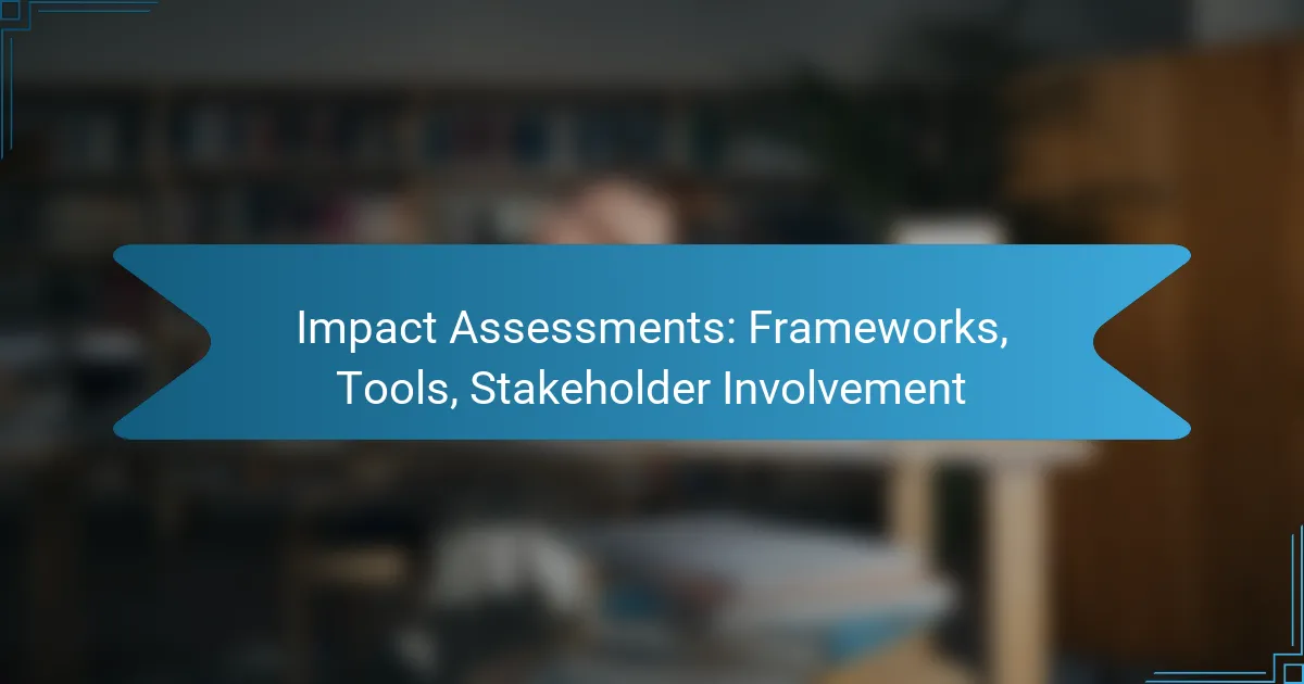 Impact Assessments: Frameworks, Tools, Stakeholder Involvement