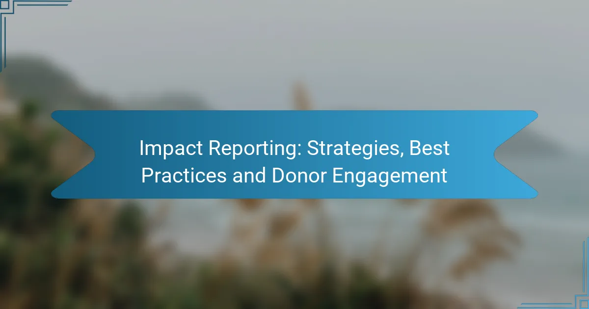 Impact Reporting: Strategies, Best Practices and Donor Engagement