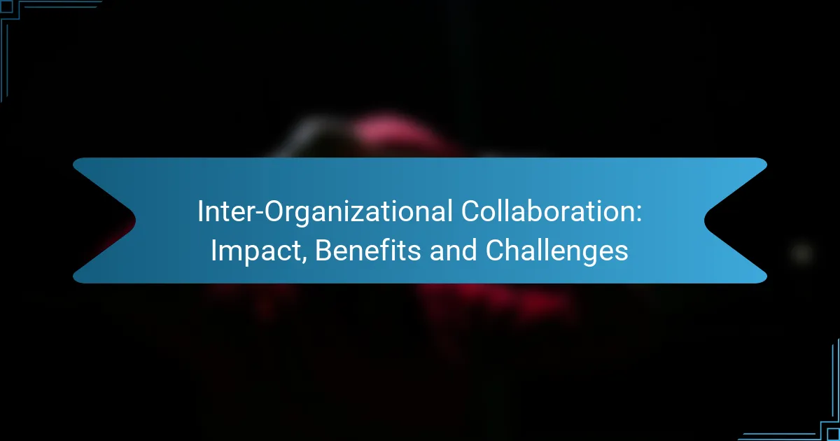 Inter-Organizational Collaboration: Impact, Benefits and Challenges