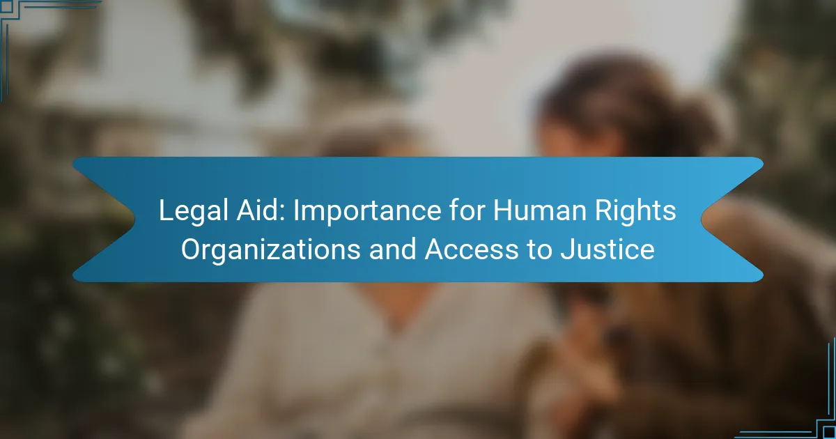 Legal Aid: Importance for Human Rights Organizations and Access to Justice