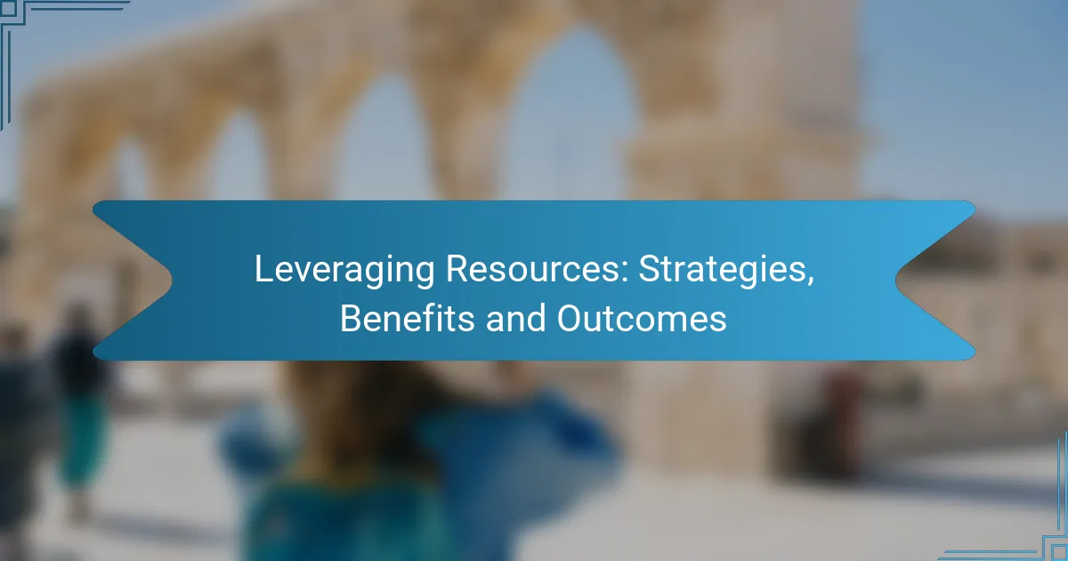 Leveraging Resources: Strategies, Benefits and Outcomes