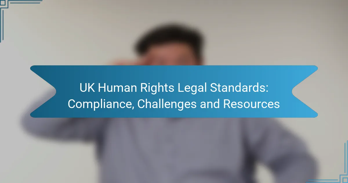 UK Human Rights Legal Standards: Compliance, Challenges and Resources