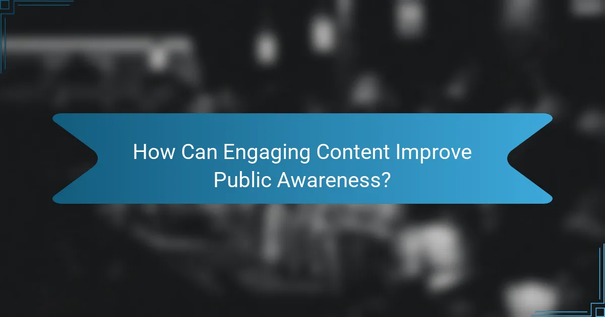 How Can Engaging Content Improve Public Awareness?