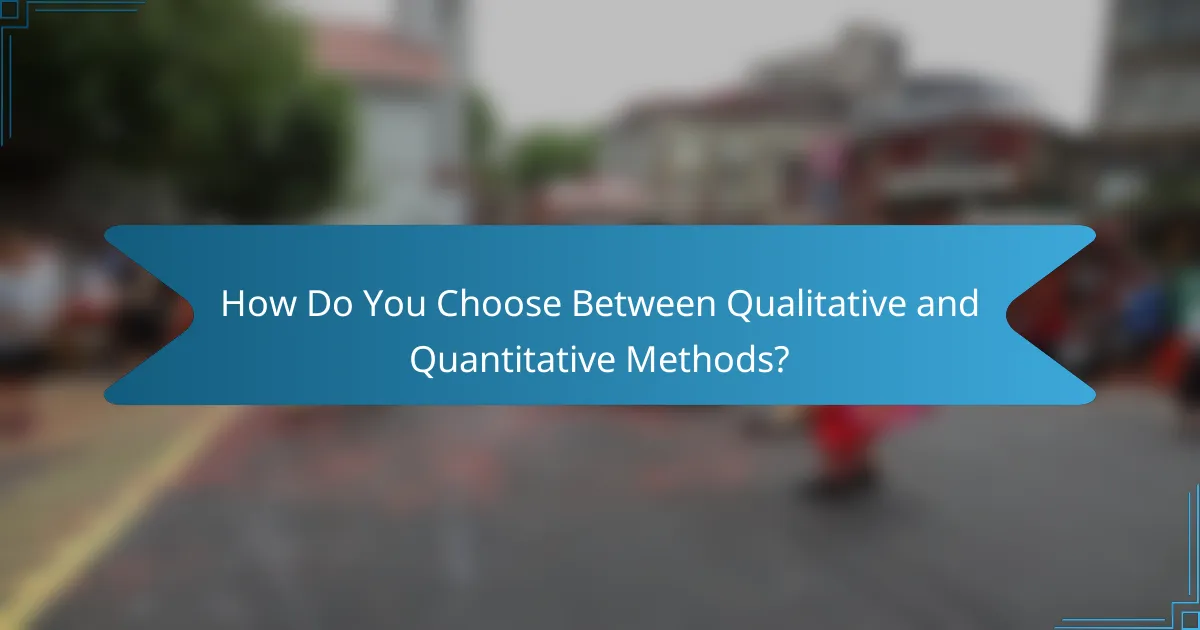 How Do You Choose Between Qualitative and Quantitative Methods?