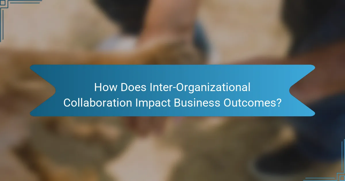 How Does Inter-Organizational Collaboration Impact Business Outcomes?