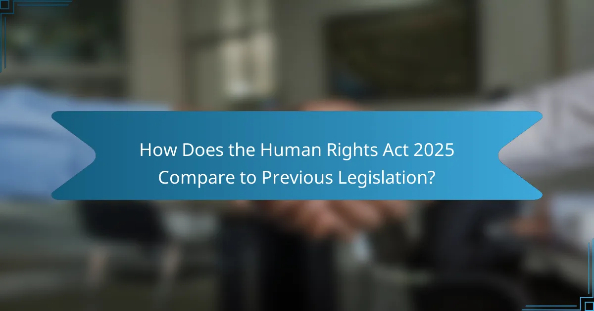 How Does the Human Rights Act 2025 Compare to Previous Legislation?