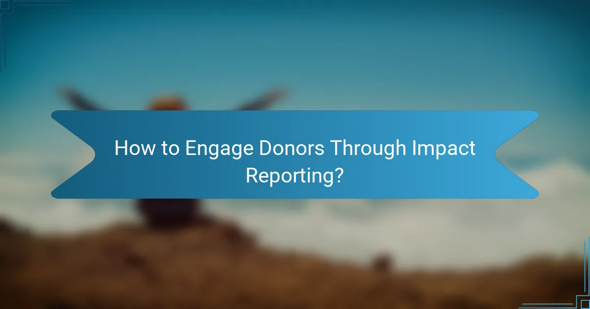 How to Engage Donors Through Impact Reporting?