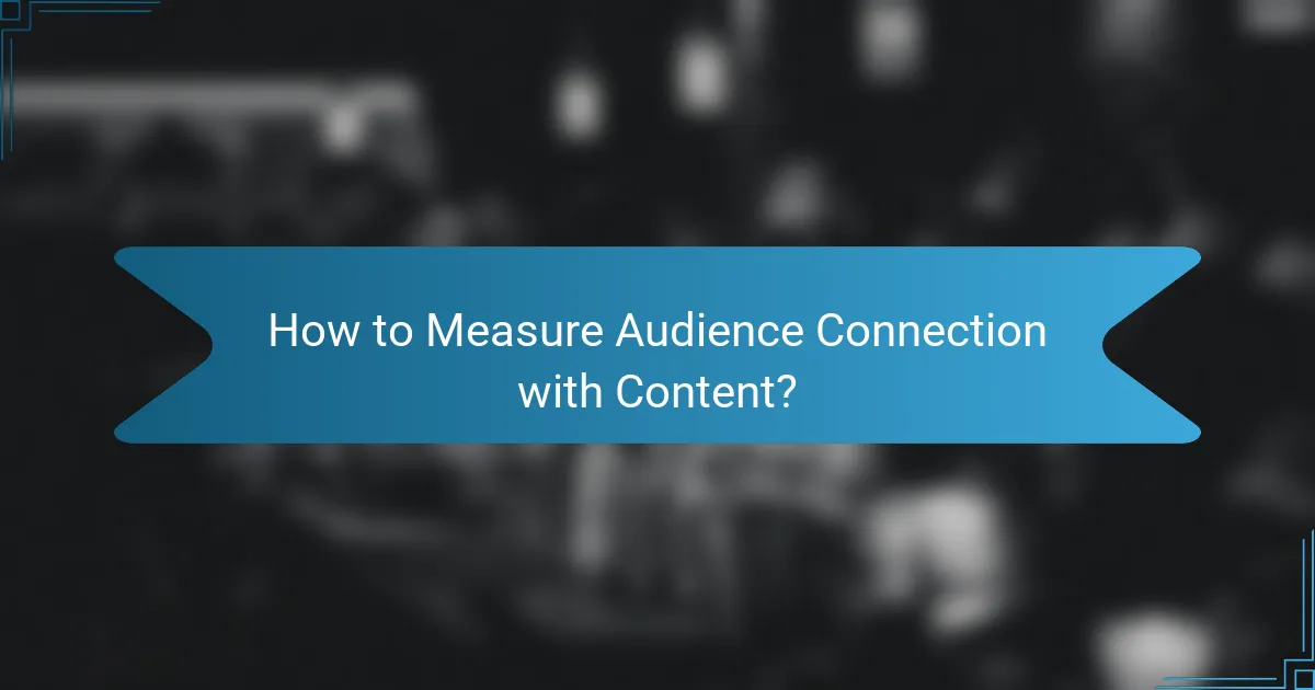 How to Measure Audience Connection with Content?