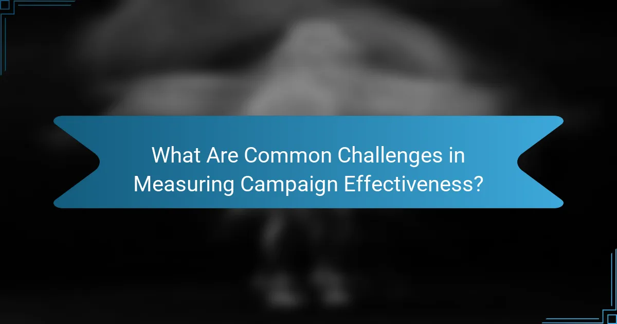 What Are Common Challenges in Measuring Campaign Effectiveness?