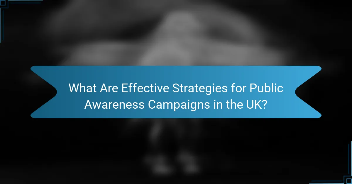 What Are Effective Strategies for Public Awareness Campaigns in the UK?