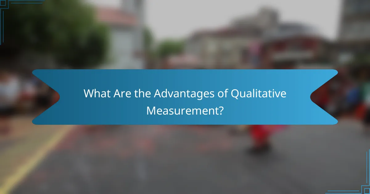What Are the Advantages of Qualitative Measurement?