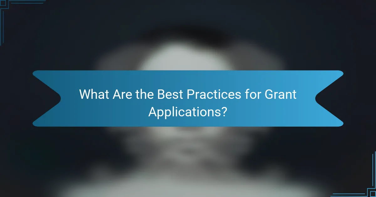 What Are the Best Practices for Grant Applications?