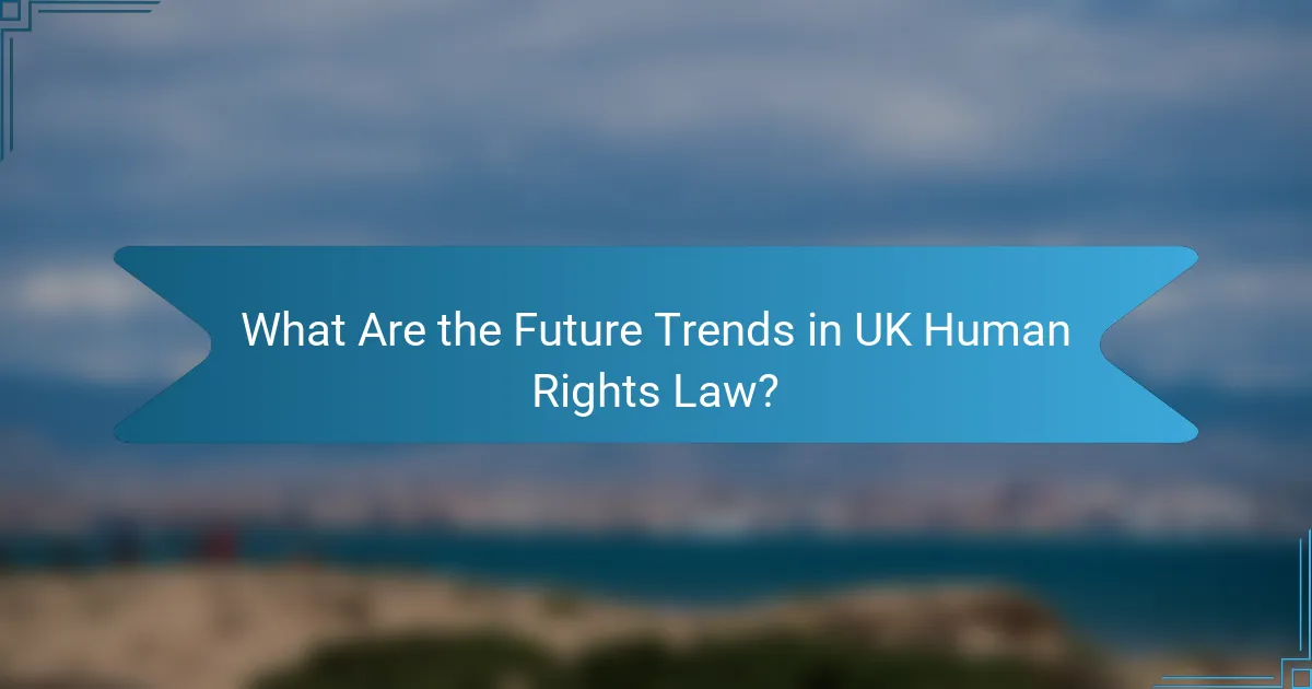 What Are the Future Trends in UK Human Rights Law?