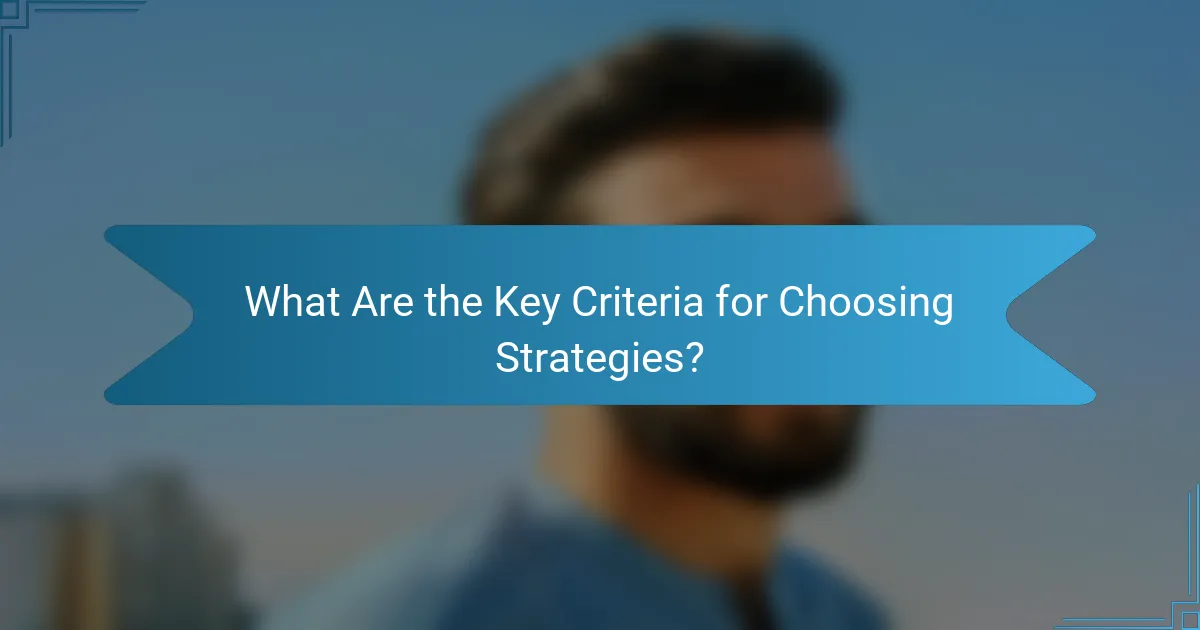 What Are the Key Criteria for Choosing Strategies?
