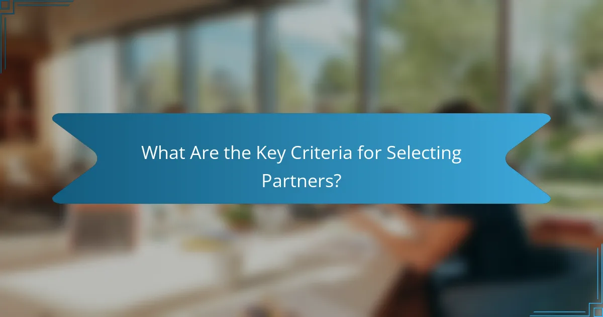 What Are the Key Criteria for Selecting Partners?