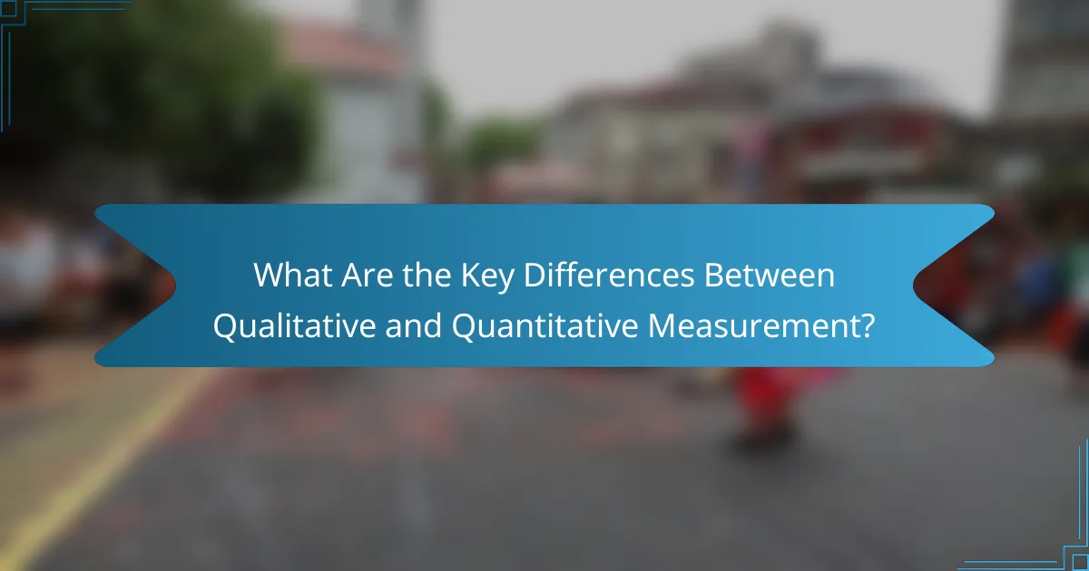 What Are the Key Differences Between Qualitative and Quantitative Measurement?