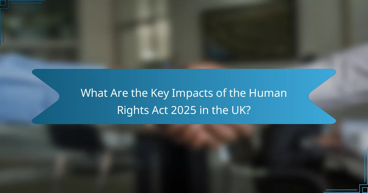 What Are the Key Impacts of the Human Rights Act 2025 in the UK?