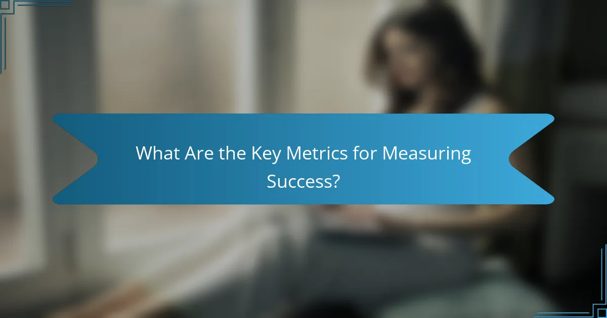 What Are the Key Metrics for Measuring Success?