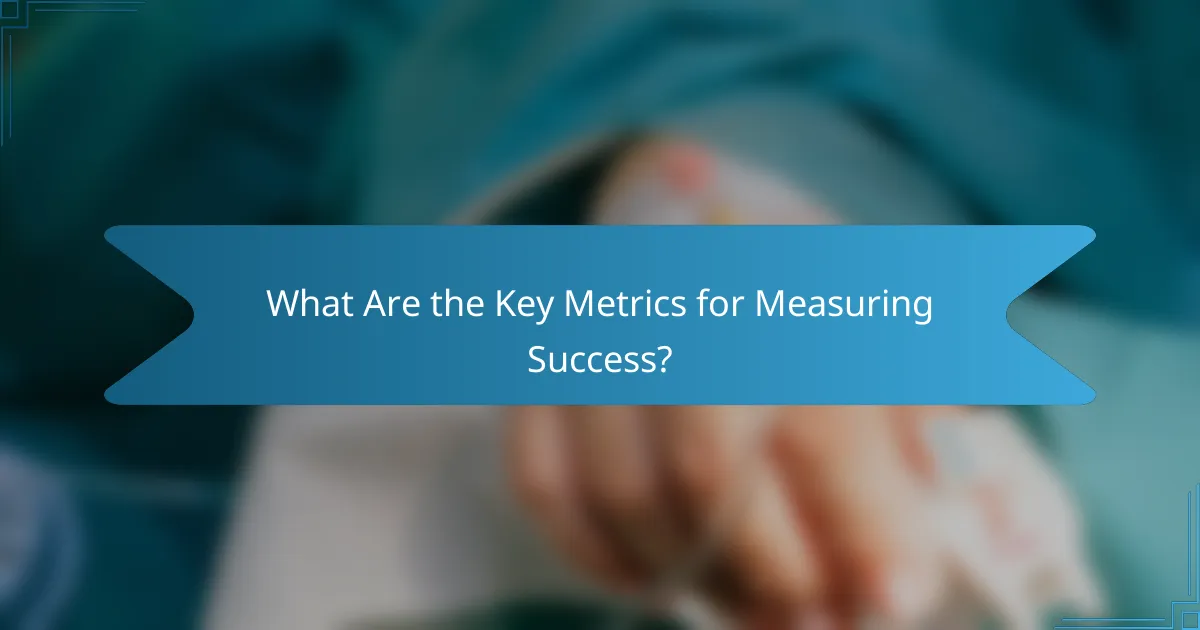 What Are the Key Metrics for Measuring Success?