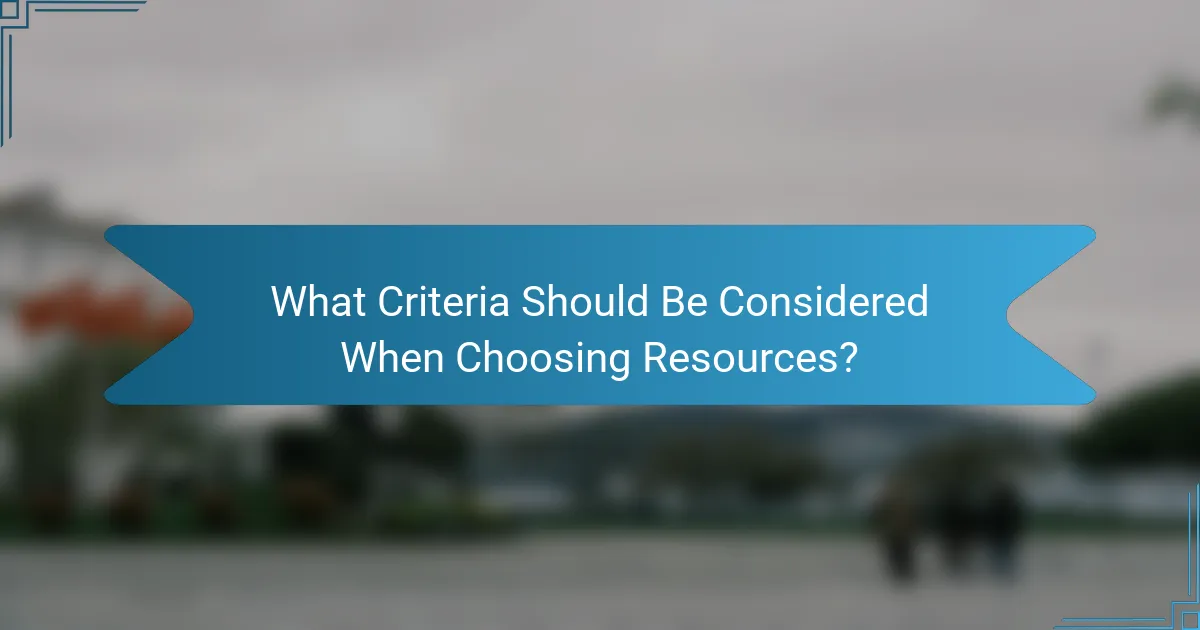 What Criteria Should Be Considered When Choosing Resources?