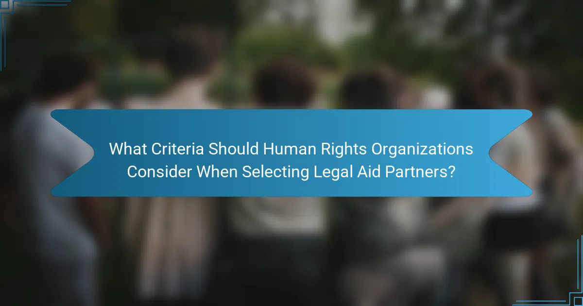 What Criteria Should Human Rights Organizations Consider When Selecting Legal Aid Partners?