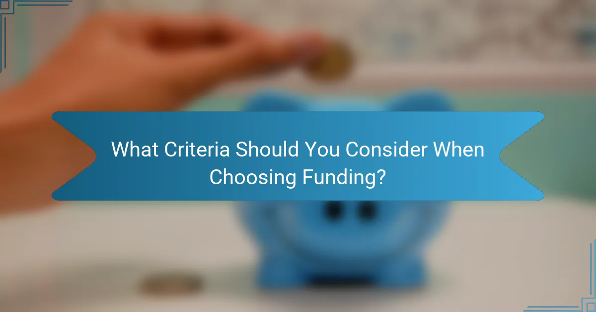 What Criteria Should You Consider When Choosing Funding?