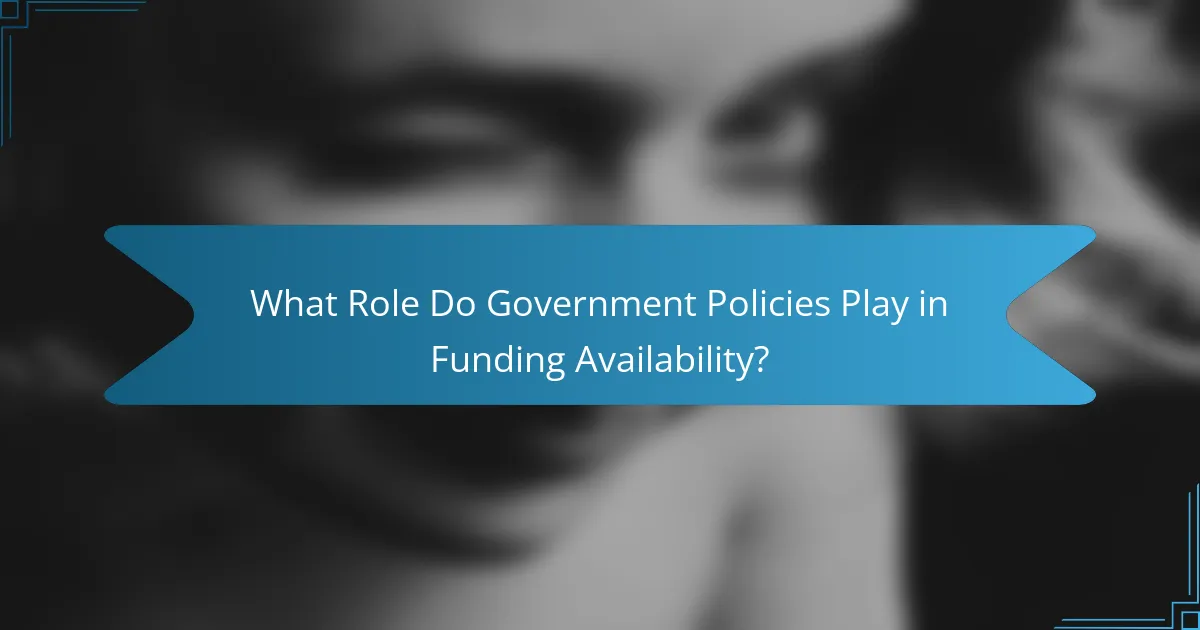 What Role Do Government Policies Play in Funding Availability?