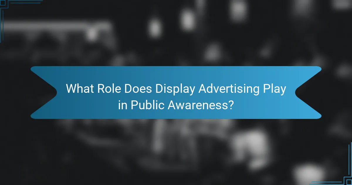 What Role Does Display Advertising Play in Public Awareness?