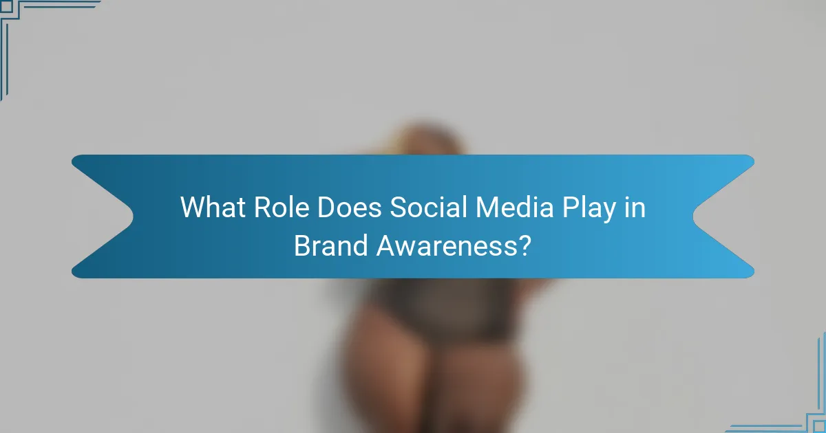 What Role Does Social Media Play in Brand Awareness?