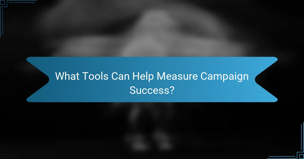 What Tools Can Help Measure Campaign Success?