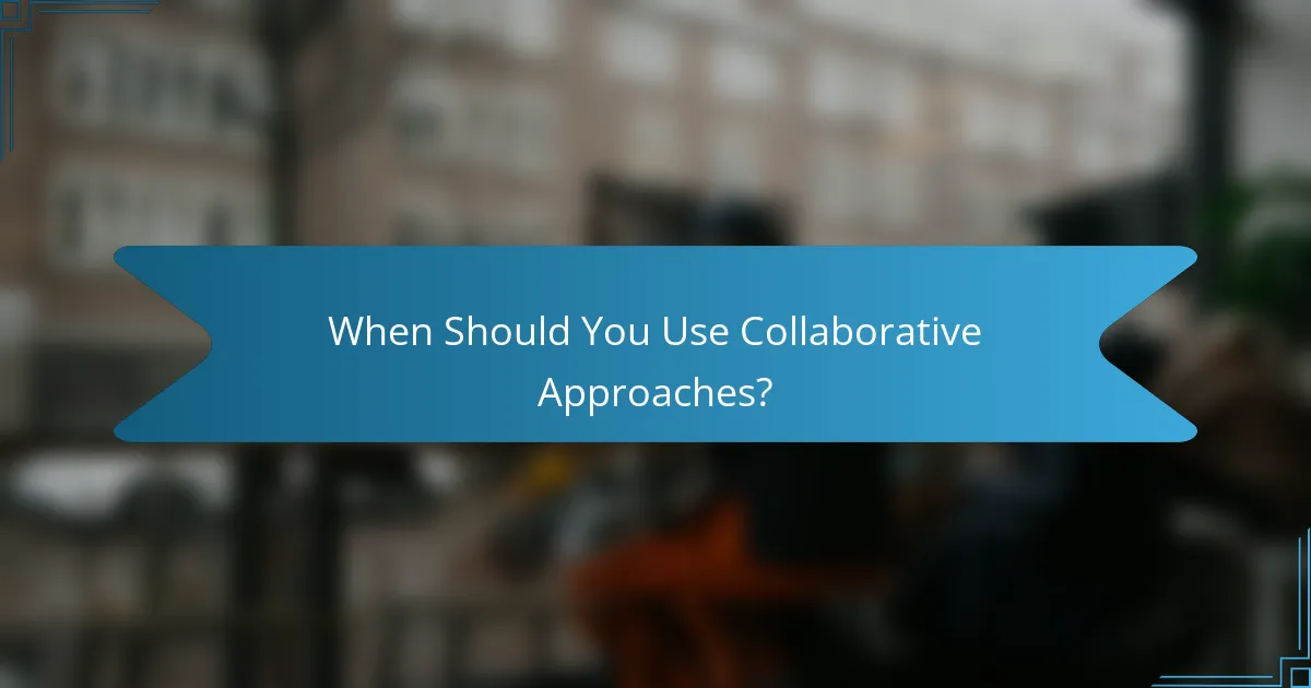 When Should You Use Collaborative Approaches?