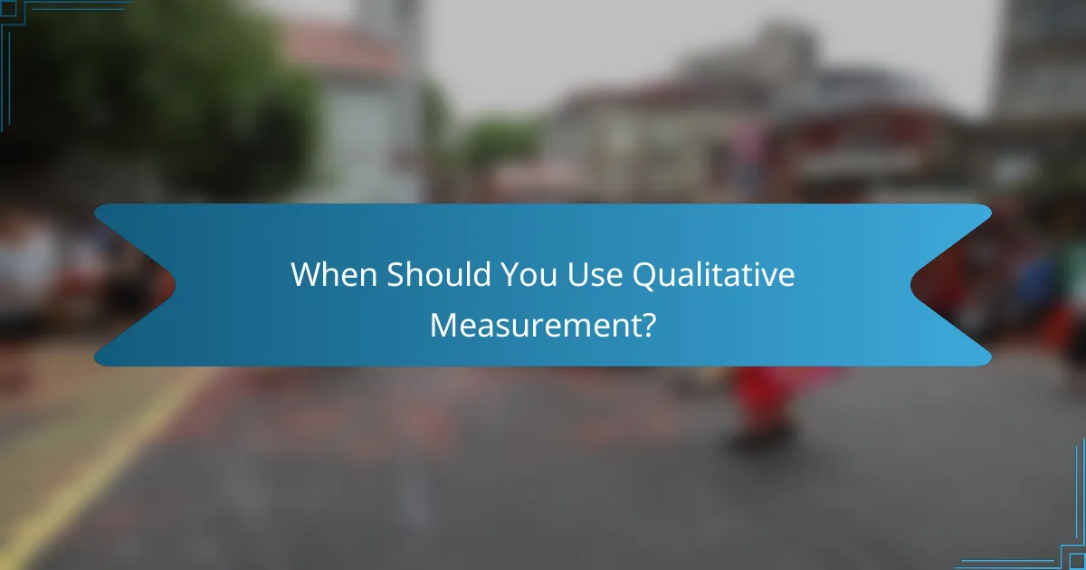 When Should You Use Qualitative Measurement?