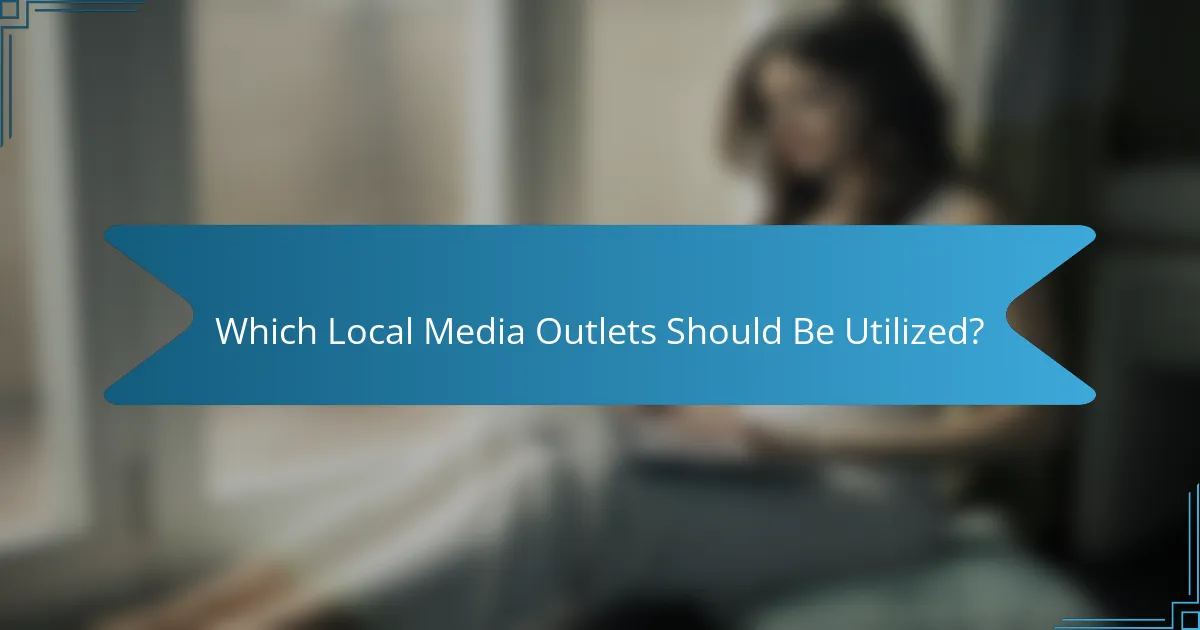 Which Local Media Outlets Should Be Utilized?