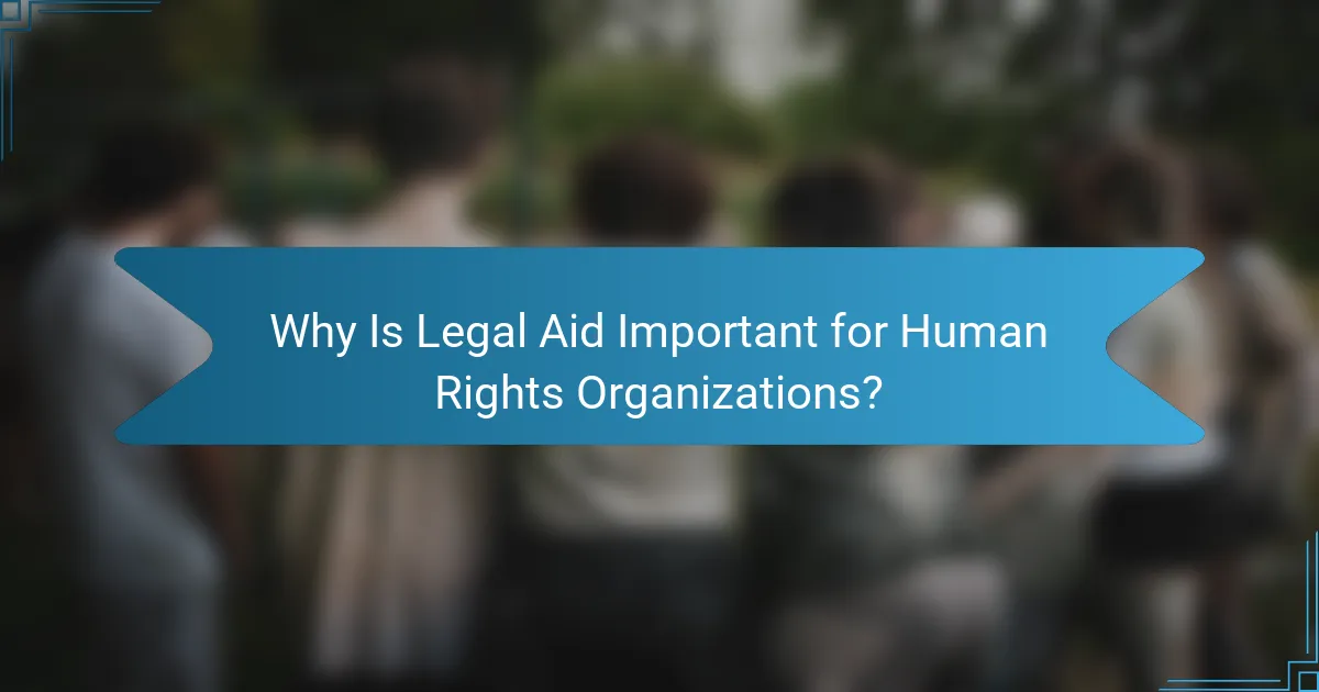 Why Is Legal Aid Important for Human Rights Organizations?